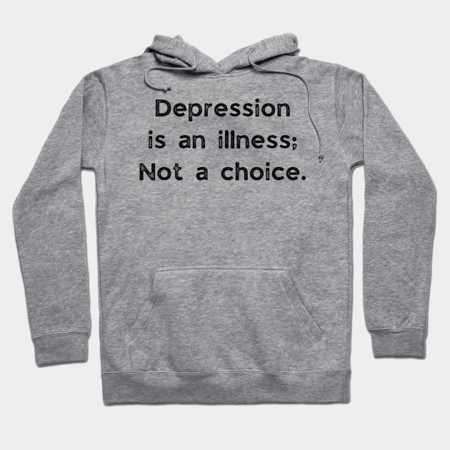 Depression Is An Illness Not A Choice Hoodie by busines_night